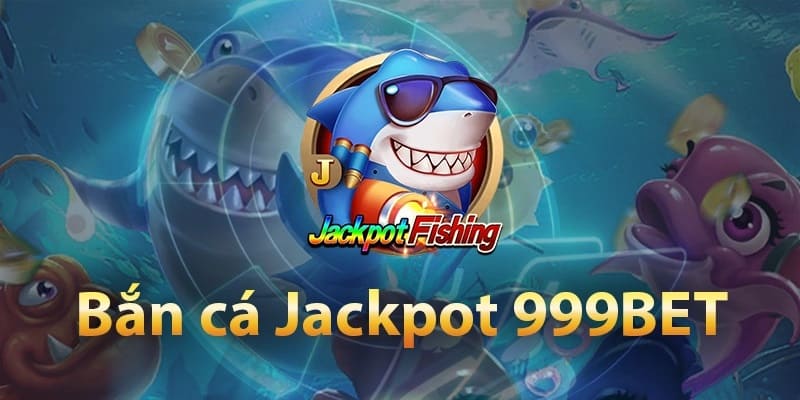 Bắn cá Jackpot là tựa game hot nhất hiện nay